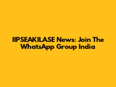 IIPSEAKILASE News: Join The WhatsApp Group India