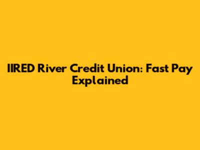 IIRED River Credit Union: Fast Pay Explained