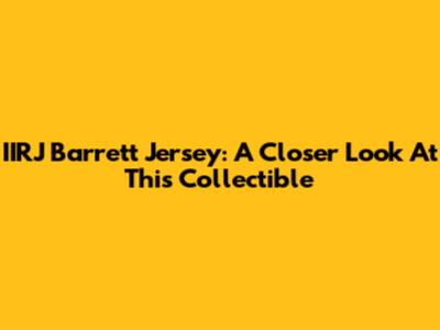 IIRJ Barrett Jersey: A Closer Look At This Collectible