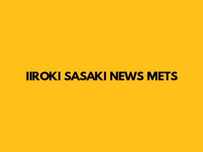 IIROKI SASAKI NEWS METS