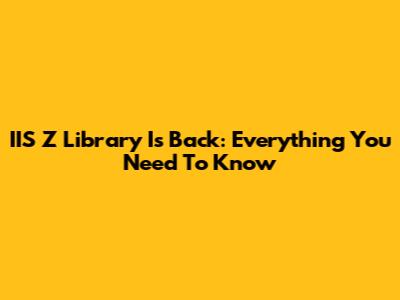 IIS Z Library Is Back: Everything You Need To Know