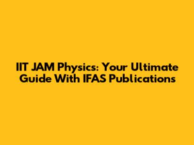 IIT JAM Physics: Your Ultimate Guide With IFAS Publications