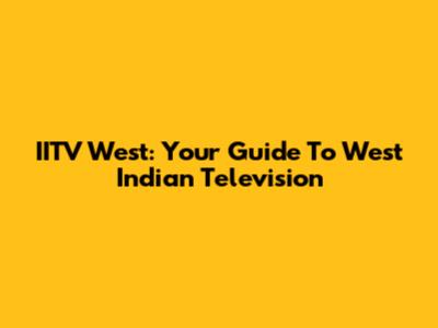 IITV West: Your Guide To West Indian Television