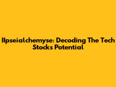 IIpseialchemyse: Decoding The Tech Stock's Potential