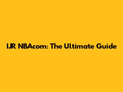 IJR NBAcom: The Ultimate Guide