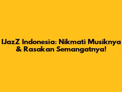 IJazZ Indonesia: Nikmati Musiknya & Rasakan Semangatnya!