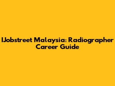 IJobstreet Malaysia: Radiographer Career Guide