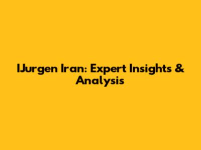 IJurgen Iran: Expert Insights & Analysis