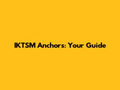 IKTSM Anchors: Your Guide