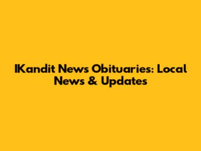 IKandit News Obituaries: Local News & Updates