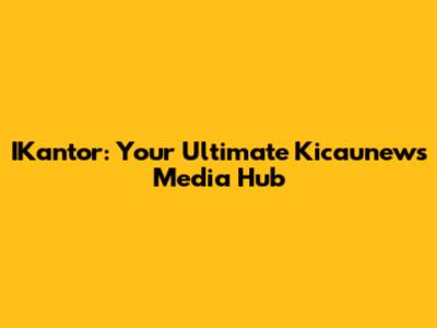 IKantor: Your Ultimate Kicaunews Media Hub