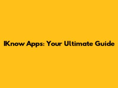 IKnow Apps: Your Ultimate Guide