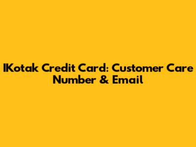 IKotak Credit Card: Customer Care Number & Email