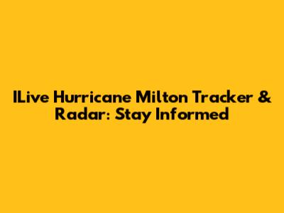 ILive Hurricane Milton Tracker & Radar: Stay Informed