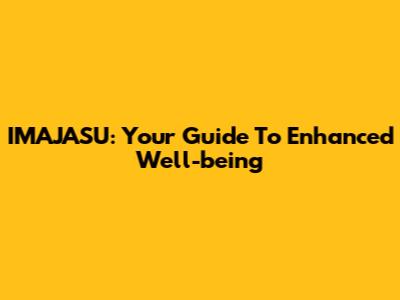 IMAJASU: Your Guide To Enhanced Well-being