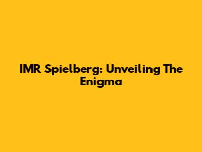 IMR Spielberg: Unveiling The Enigma