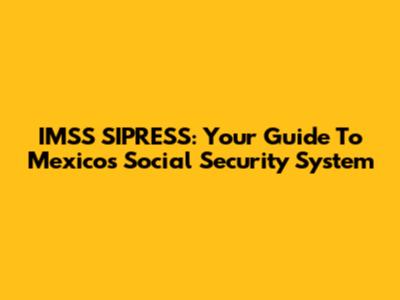 IMSS SIPRESS: Your Guide To Mexico's Social Security System