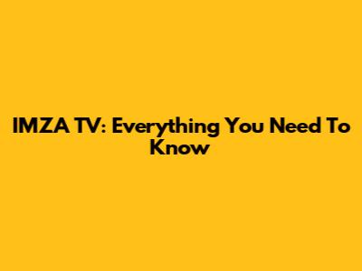 IMZA TV: Everything You Need To Know