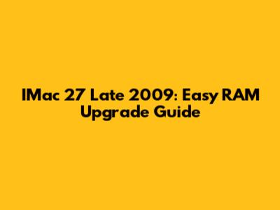 IMac 27" Late 2009: Easy RAM Upgrade Guide