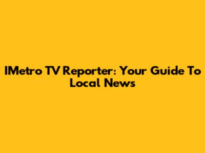 IMetro TV Reporter: Your Guide To Local News