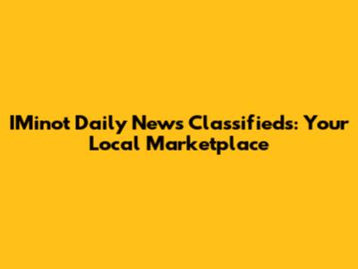 IMinot Daily News Classifieds: Your Local Marketplace