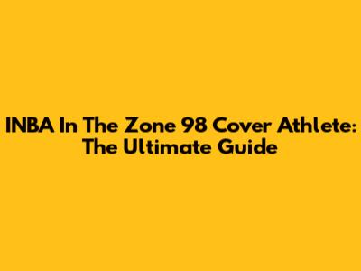 INBA In The Zone 98 Cover Athlete: The Ultimate Guide