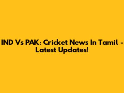 IND Vs PAK: Cricket News In Tamil - Latest Updates!
