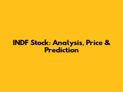 INDF Stock: Analysis, Price & Prediction