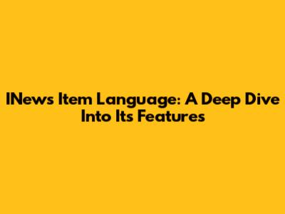 INews Item Language: A Deep Dive Into Its Features