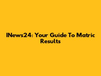 INews24: Your Guide To Matric Results