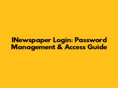 INewspaper Login: Password Management & Access Guide