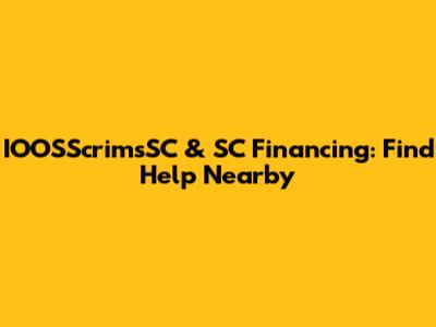 IOOSScrimsSC & SC Financing: Find Help Nearby