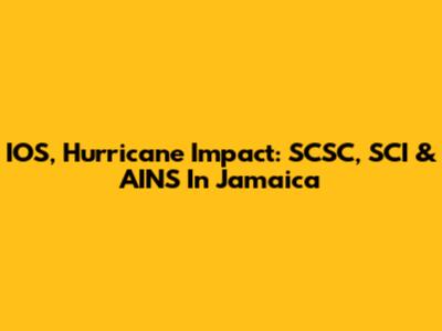 IOS, Hurricane Impact: SCSC, SCI & AINS In Jamaica