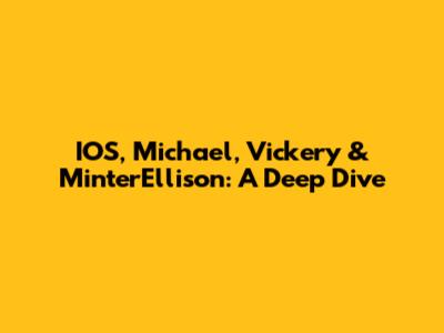 IOS, Michael, Vickery & MinterEllison: A Deep Dive
