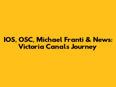 IOS, OSC, Michael Franti & News: Victoria Canal's Journey