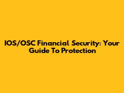 IOS/OSC Financial Security: Your Guide To Protection