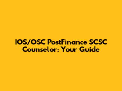 IOS/OSC PostFinance SCSC Counselor: Your Guide