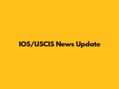 IOS/USCIS News Update