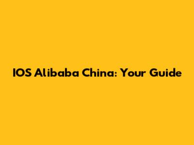 IOS Alibaba China: Your Guide