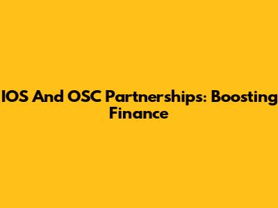 IOS And OSC Partnerships: Boosting Finance