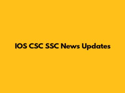 IOS CSC SSC News Updates