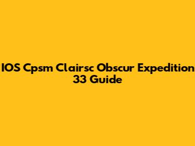 IOS Cpsm Clairsc Obscur Expedition 33 Guide