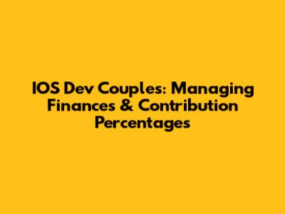 IOS Dev Couples: Managing Finances & Contribution Percentages