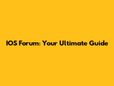 IOS Forum: Your Ultimate Guide