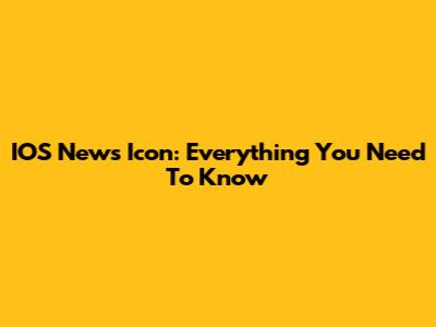 IOS News Icon: Everything You Need To Know