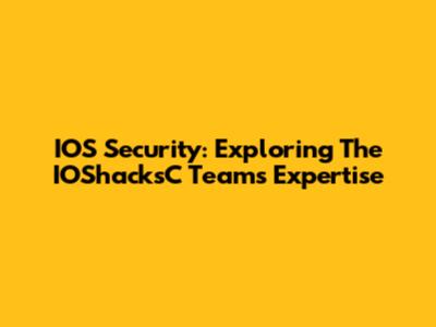IOS Security: Exploring The IOShacksC Team's Expertise