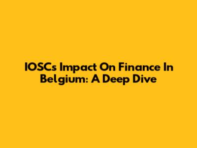 IOSC's Impact On Finance In Belgium: A Deep Dive