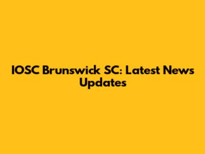 IOSC Brunswick SC: Latest News Updates