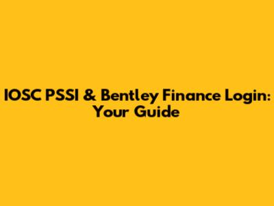 IOSC PSSI & Bentley Finance Login: Your Guide