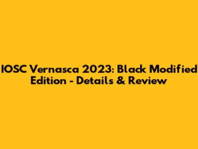 IOSC Vernasca 2023: Black Modified Edition - Details & Review